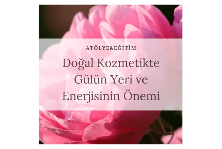 Doğal Kozmetikte Gülün Yeri Ve Enerjisin...